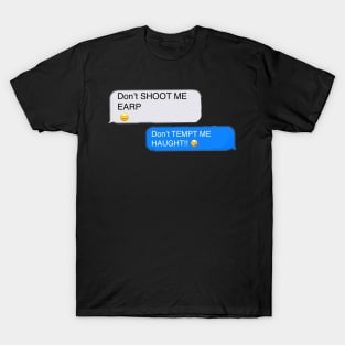 Don’t shoot me Earp - Text T-Shirt